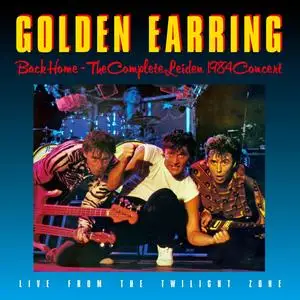 Golden Earring - Back Home - The Complete Leiden Concert 1984 (Remastered & Expanded) (2024)