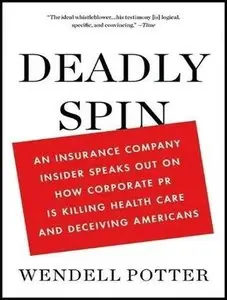 Deadly Spin: An Insurance Company Insider Speaks Out on How Corporate PR Is Killing Health Care... (Audiobook) (repost)