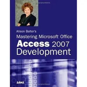 Alison Balter's Mastering Microsoft Office Access 2007 Development (Repost)