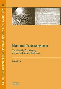 Islam und Verfassungsstaat: Theologische Versöhnung mit der politischen Moderne?