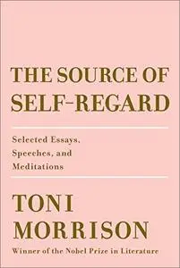 The Source of Self-Regard: Selected Essays, Speeches, and Meditations