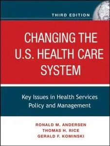 Changing the U.S. Health Care System: Key Issues in Health Services Policy and Management (repost)