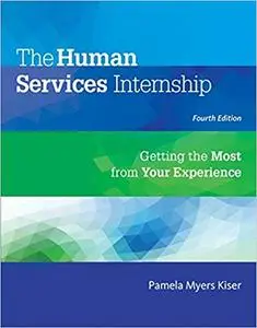 The Human Services Internship: Getting the Most from Your Experience 4th Edition