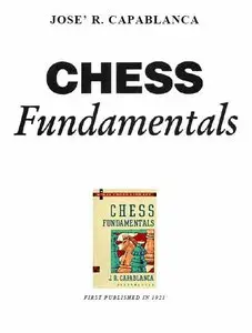 Jose Raul Capablanca, "Chess Fundamentals"