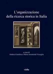 Andrea Giardina, Maria Antonietta Visceglia - L'organizzazione della ricerca storica in Italia