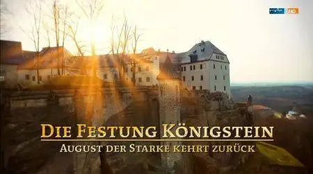 Die Festung Königstein - August der Starke kehrt zurück (2015)