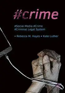 #Crime: Social Media, Crime, and the Criminal Legal System (Palgrave Studies in Crime, Media and Culture)