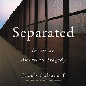 Separated: Inside an American Tragedy [Audiobook]