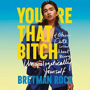 You're That Bitch: & Other Cute Lessons About Being Unapologetically Yourself [Audiobook]