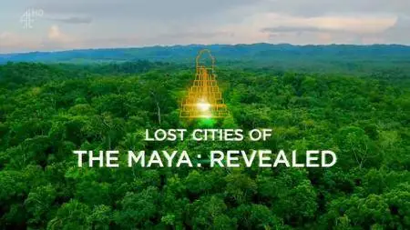 Channel 4 - Lost Cities of the Maya: Revealed (2018)