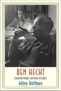 Ben Hecht: Fighting Words, Moving Pictures