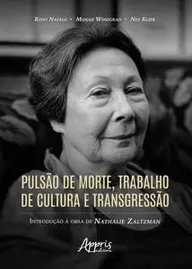 «Pulsão de Morte, Trabalho de Cultura e Transgressão: Introdução à Obra de Nathalie Zaltzman» by Monah Winograd, Ney Kli