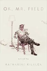 OK, Mr. Field: A Novel