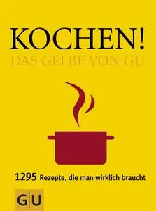 Kochen! Das Gelbe von GU: 1295 Rezepte, die man wirklich braucht