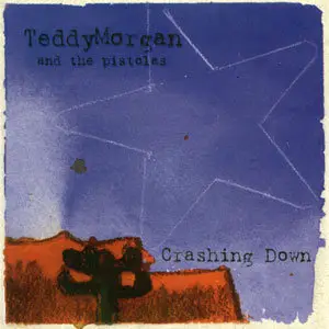 Teddy Morgan And The Pistolas - Crashing Down (2003)