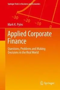 Applied Corporate Finance: Questions, Problems and Making Decisions in the Real World (Repost)