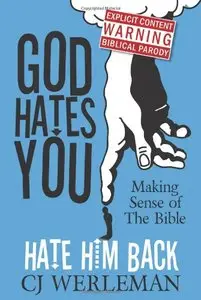 God Hates You, Hate Him Back: Making Sense of The Bible