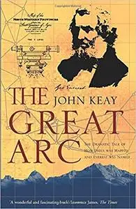 The Great Arc : The Dramatic Tale of How India Was Mapped and Everest Was Named