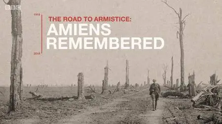 BBC - The Road to Armistice: Amiens Remembered (2018)