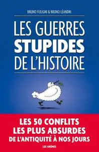 Bruno Fuligni, Bruno Léandri, "Les guerres stupides de l'histoire"