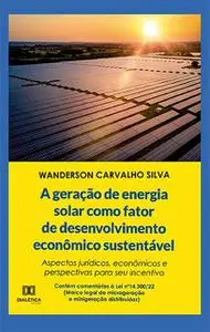 «A geração de energia solar como fator de desenvolvimento econômico sustentável» by Wanderson Carvalho Silva