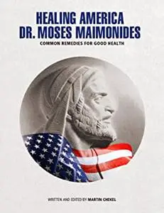 Healing America by Dr. Moses Maimonides “Common Remedies for Good Health"
