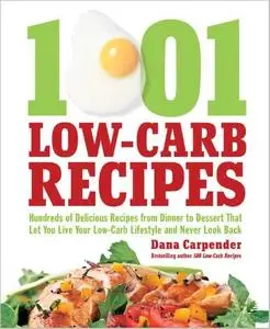 1,001 Low-Carb Recipes: Hundreds of Delicious Recipes from Dinner to Dessert That Let You Live Your Low-Carb Lifestyle and Neve