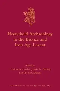 Household Archaeology in Ancient Israel and Beyond (Culture and History of the Ancient Near East)