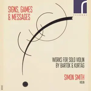 Simon Smith - Signs, Games & Messages: Works for Solo Violin by Bartók & Kurtág (2016)