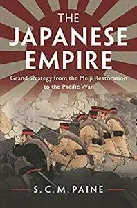 The Japanese Empire: Grand Strategy from the Meiji Restoration to the Pacific War