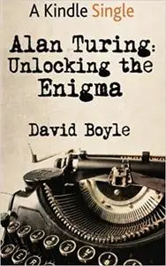 Alan Turing: Unlocking the Enigma