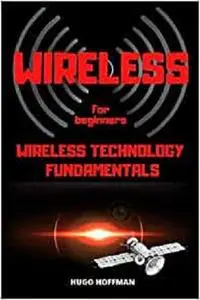 Wireless For Beginners: Wireless Technology Fundamentals