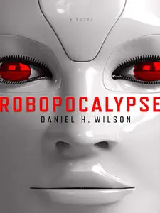 Daniel H. Wilson - Robopocalypse