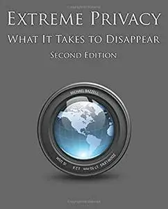 Extreme Privacy: What It Takes to Disappear (2nd Edition)