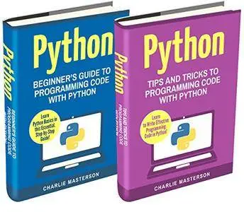 Python: 2 Books in 1: Beginner's Guide + Tips and Tricks to Programming Code with Python