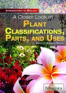 A Closer Look at Plant Classifications, Parts, and Uses (Introduction to Biology)