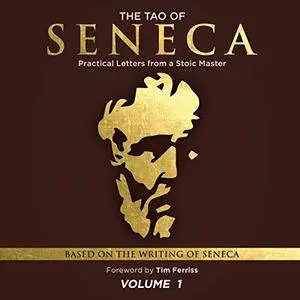 The Tao of Seneca: Practical Letters from a Stoic Master, Volume 1 [Audiobook]