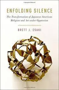 Enfolding Silence: The Transformation of Japanese American Religion and Art under Oppression (repost)
