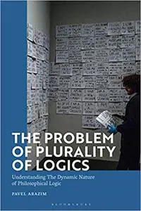 The Problem of Plurality of Logics: Understanding The Dynamic Nature of Philosophical Logic
