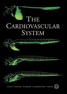 The Cardiovascular System: Cold Spring Harbor Symposia on Quantitative Biology, Volume LXVII (repost)
