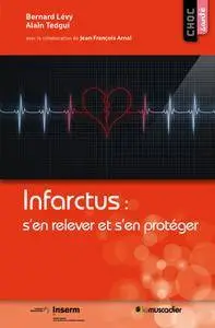 Infarctus : s’en relever et s’en protéger : Mieux comprendre la maladie (Choc santé)