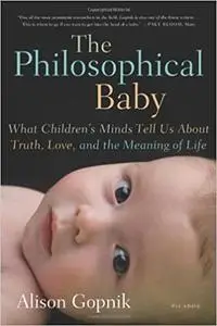 The Philosophical Baby: What Children's Minds Tell Us About Truth, Love, and the Meaning of Life (repost)