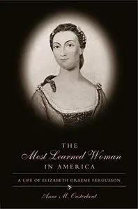 The Most Learned Woman in America: A Life of Elizabeth Graeme Fergusson