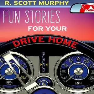 «Fun Stories For Your Drive Home» by R.Scott Murphy