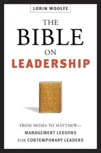 The Bible on Leadership: From Moses to Matthew—Management Lessons for Contemporary Leaders