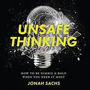 Unsafe Thinking: How to Be Nimble and Bold When You Need It Most [Audiobook]