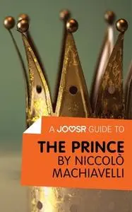 «A Joosr Guide to... The Prince by Niccolò Machiavelli» by Joosr
