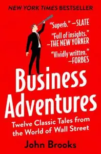 Business Adventures: Twelve Classic Tales from the World of Wall Street (Repost)