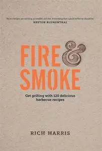 Rich Harris, "Fire & Smoke: Get Grilling with 120 Delicious Barbecue Recipes"