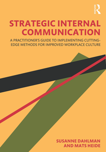 Strategic Internal Communication : A Practitioner’s Guide to Implementing Cutting-Edge Methods for Improved Workplace Culture